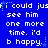 Blue background with white pixelated text repeating 'i could just see him one more time. i'd b happy.' and small green star-like shapes scattered throughout.