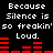 Black background with white pixelated text repeating 'Because Silence is so freakin' so freakin' Loud.' and red horizontal bar graphs below each text block.