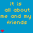 Blue background with yellow text reading "it is all about me and my friends" repeated across the image, accompanied by red heart symbols in various positions.