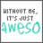 Pixelated text reads 'WITHOUT ME, IT'S JUST 4WESO' in gray and teal on white background with dark gray border.