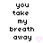 Pixelated text reads 'you take my breath away' with a pink heart symbol on a white background.