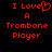 Red pixelated text on black background reads "I Love A Trombone Player" with a heart symbol replacing the 'o' in Love.