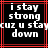 Black background with red lines and white pixelated text reading "i stay strong cuz u stay down" in two identical