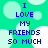 Pixelated text reads "I LOVE MY FRIENDS SO MUCH" on a teal background with light blue circles, displayed in a of four identical