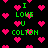 Green text and pink hearts on black background, repeating 'I LOVE U COLTON' in pixelated style with scattered heart shapes.