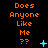 Three vertical of orange text reading "Does Anyone Like Me ??" on black background with cyan pixel symbols shifting across frames