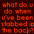 Red pixelated text on dark background repeats 'what do u do when u've been stabbed in the back?' with white dots appearing and disappearing.