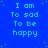 Blue background with repeated light blue text "I am To sad To be happy" and scattered green dots, static image.