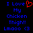 Blue pixelated text reads 'I Love My Chicken Thigh!! Lmooo <3' with a red heart symbol replacing the 'o' in 'Love' on the left side of the image.