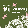 Green background with white ornate scrollwork, pink birds, and text reading 'HILL YOU fly away WITH ME?' in pixelated font.