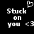 Black background with white pixelated text reading 'Stuck on you <3' and a heart symbol above the left side of the text.