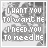 Animated sequence of pixelated text displaying 'I WANT YOU TO WANT ME' and 'I NEED YOU TO NEED ME' with changing letter colors against a grayscale background.