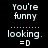 Pixelated text displays 'You're funny looking. =D' with green highlight changes across three of repeated content