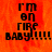 Pixelated text on an orange background reads "i'm on fire BABY!!!!!" with a black outline and white fill.