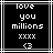 Black background with white pixelated text reading 'love you millions xxxx <3' in a with gray and white border lines