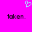 A bright pink background features a light blue pixelated heart above two identical lines of dark purple text reading 'taken.'