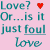 Pixelated text on pink background with heart symbols changing color across frames, displaying 'Love? Or...is it just foul love' in teal and yellow.
