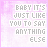 12 displays the phrase "BABY IT'S JUST LIKE YOU TO SAY ANYTHING ELSE" with varying text color and background shades across each
