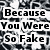 Black-and-white pixelated text split across two sections with a blurred background, reading "Because You Were So Fake" and "I know Who is True.".