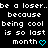 Pixelated text repeats 'be a loser..be a loser.. because being cool is so last month' with cyan heart symbols on black background.