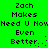 Green background with black pixelated text reading "Zach Makes Need U Now Even Better..." in two identical vertical