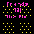 Pixelated text 'Friends Till The End' in pink on black background with yellow dots, displayed twice side-by-side.