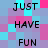 Pixelated text 'JUST HAVE FUN' repeated in a pattern on a multicolored pixel background with cyan, pink, and purple squares