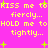 Pixelated yellow text on bright pink background repeats 'KISS me to KISS me to fiercely... HOLD me to HOLD me to tightly...' with scattered green plus signs.