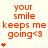Red text reads 'your smile keeps me going<3' with red heart symbols below on a light background.