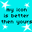 Pixelated cyan background with white star shapes and repeated black text reading 'my icon is better then yours' in a