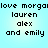 Pixelated text on a light blue background with two identical side-by-side showing 'love morga' followed by 'lauren alex and emily'
