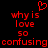 Red pixelated text on black background reads 'why is love so confusing' with a heart symbol above the text, displayed in two identical side-by-side