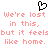 Black pixelated heart symbol above pink text reading 'We're lost in this, but it feels like home.' repeated twice.