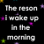 Black background with scattered multicolored stars and white text reading "The reason I wake up in the morning is to see you!!!!!".
