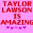 Red pixelated text on pink background reads 'TAYLOR LAWSON IS AMAZINGAMAZING' with purple star-like symbols below.