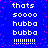 Blue background with pink dots and white pixelated text repeating 'thats sooo hubba bubba !!!!!!!!!' in two vertical
