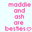Pixelated pink text on light blue background reads 'maddie and ash are besties' with a heart symbol replacing the 's' in besties.