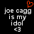 Pixelated text reads 'joe cagg is my idol <3' with an orange heart symbol above the left side of the text on a black background.