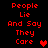 Red pixelated text on black background reads "People Lie And Say They Care" with a red heart symbol, displayed in two identical vertical