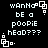 Pixelated text on black background with white geometric shapes, displaying 'wAnNo be a poopie head???', repeated in four identical