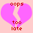 Two identical pixelated pink hearts with red text 'oops too late' on a light pink background, each heart split into two halves by a jagged crack.