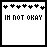 A 4x3 contact sheet of pixel art animated frames showing a sequence where red hearts replace black heart icons above text, with the phrase "IM NOT OKAY (I PROMISE)" displayed on white backgrounds.