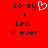 Red background with black text reading 'Corey', '+', 'Lexi', and '4 ever' in pixelated font; left side shows a white heart outline next to 'Corey'.