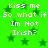 Green background with dark green stars and white text reading 'Kiss me So what if Im Not Irish?' repeated in four identical sections.