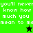 Green and black pixelated text displays 'you'll never know how much you mean to me' with a star symbol changing from black to green.