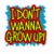 A pixelated square icon with a blue border, red outline, and yellow-green text reading "DON'T MAKE ME GROW UP" in bold block letters.
