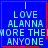 Blue background with light blue text reading "I LOVE ALANNA MORE THAN ANYONE" in four identical , each bordered by red lines