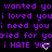Purple pixelated text repeats 'wanted yo i loved you i need you cried for yo i HATE YOU' with white heart symbols on black background.
