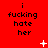 Red background with repeated black text "i fucking hate her" in three , white pixelated symbols scattered across the image