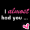 Pixelated text and heart icons display 'I almost had you...' with pink and white color variations on a black background.